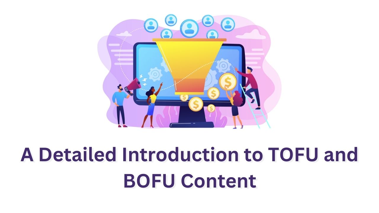A Detailed Introduction to TOFU and BOFU with 13 Content Types